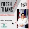 Fresh Titan: Bernadette Bock